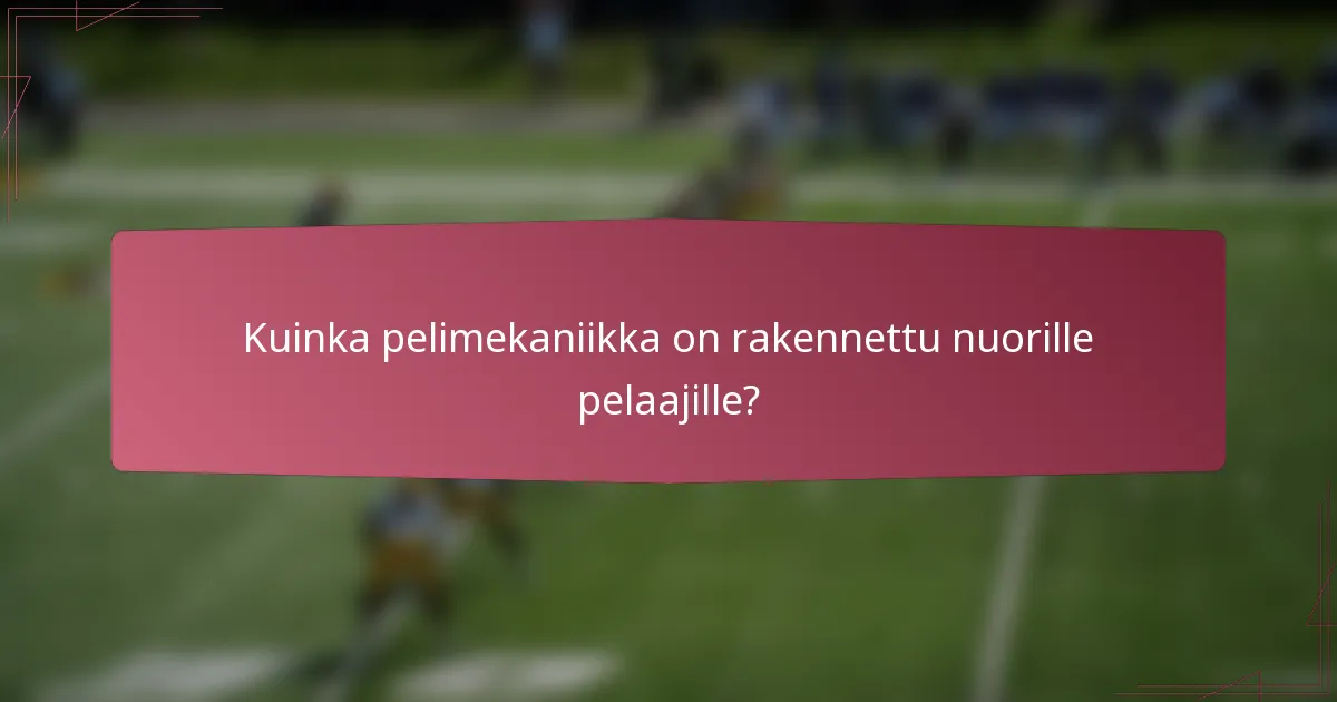 Kuinka pelimekaniikka on rakennettu nuorille pelaajille?