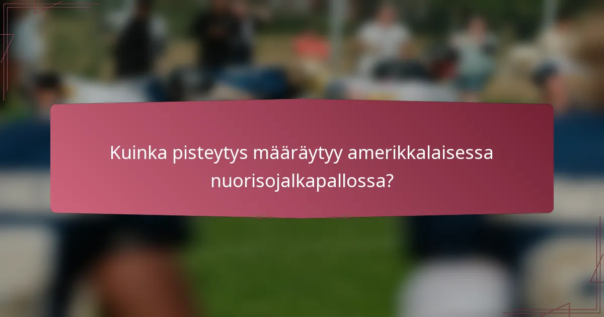 Kuinka pisteytys määräytyy amerikkalaisessa nuorisojalkapallossa?