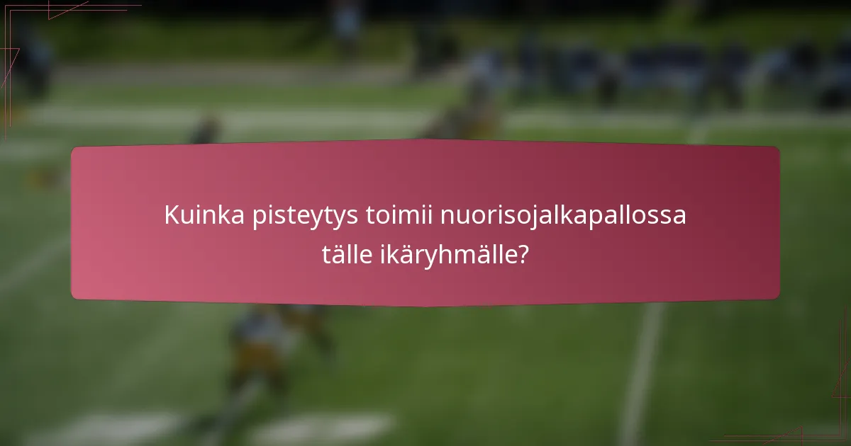 Kuinka pisteytys toimii nuorisojalkapallossa tälle ikäryhmälle?