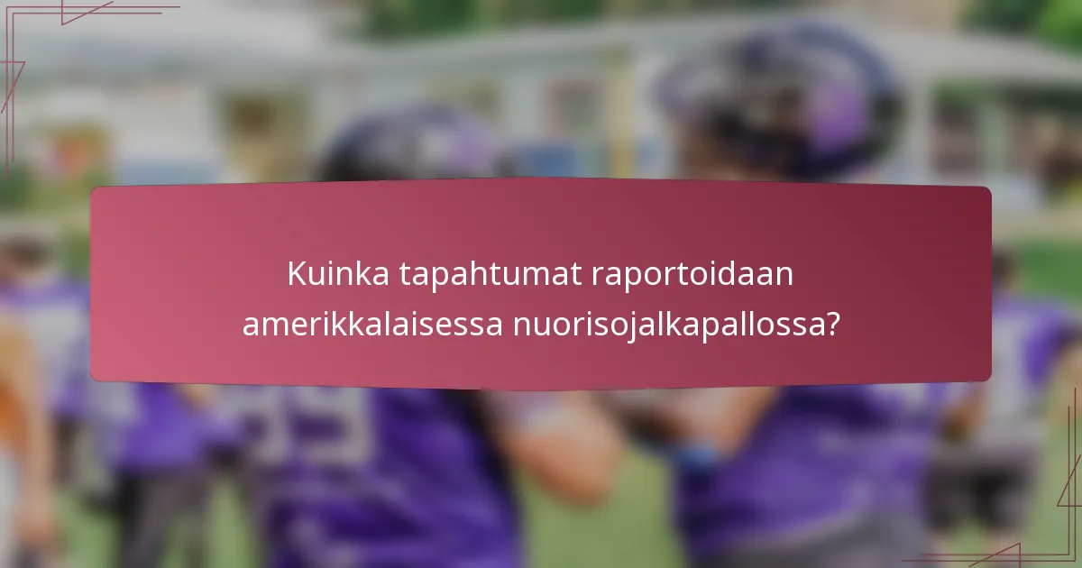 Kuinka tapahtumat raportoidaan amerikkalaisessa nuorisojalkapallossa?