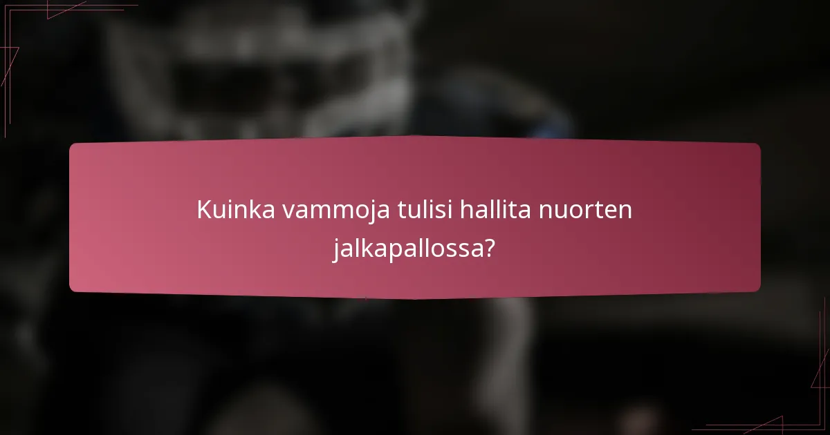 Kuinka vammoja tulisi hallita nuorten jalkapallossa?