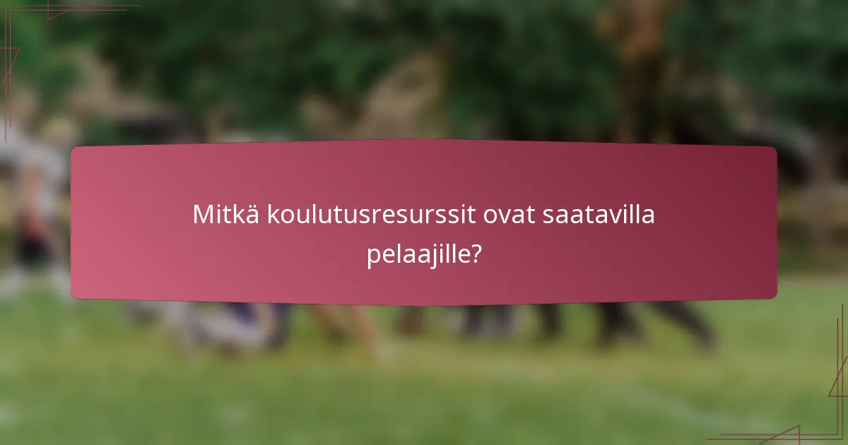 Mitkä koulutusresurssit ovat saatavilla pelaajille?