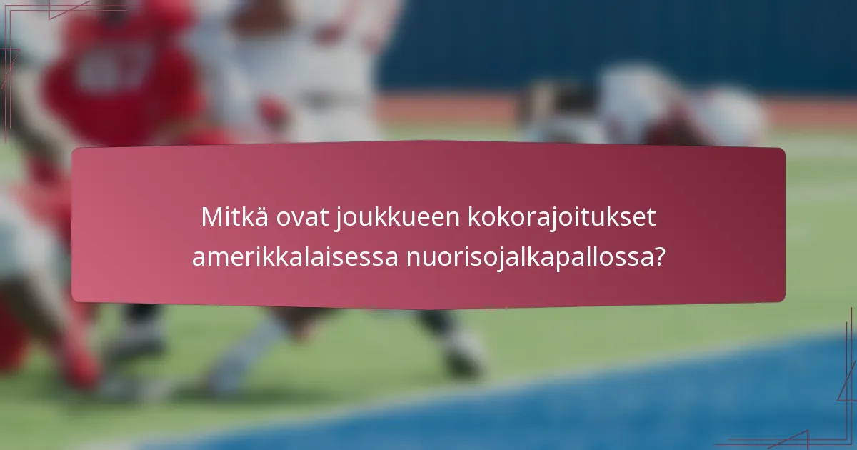 Mitkä ovat joukkueen kokorajoitukset amerikkalaisessa nuorisojalkapallossa?