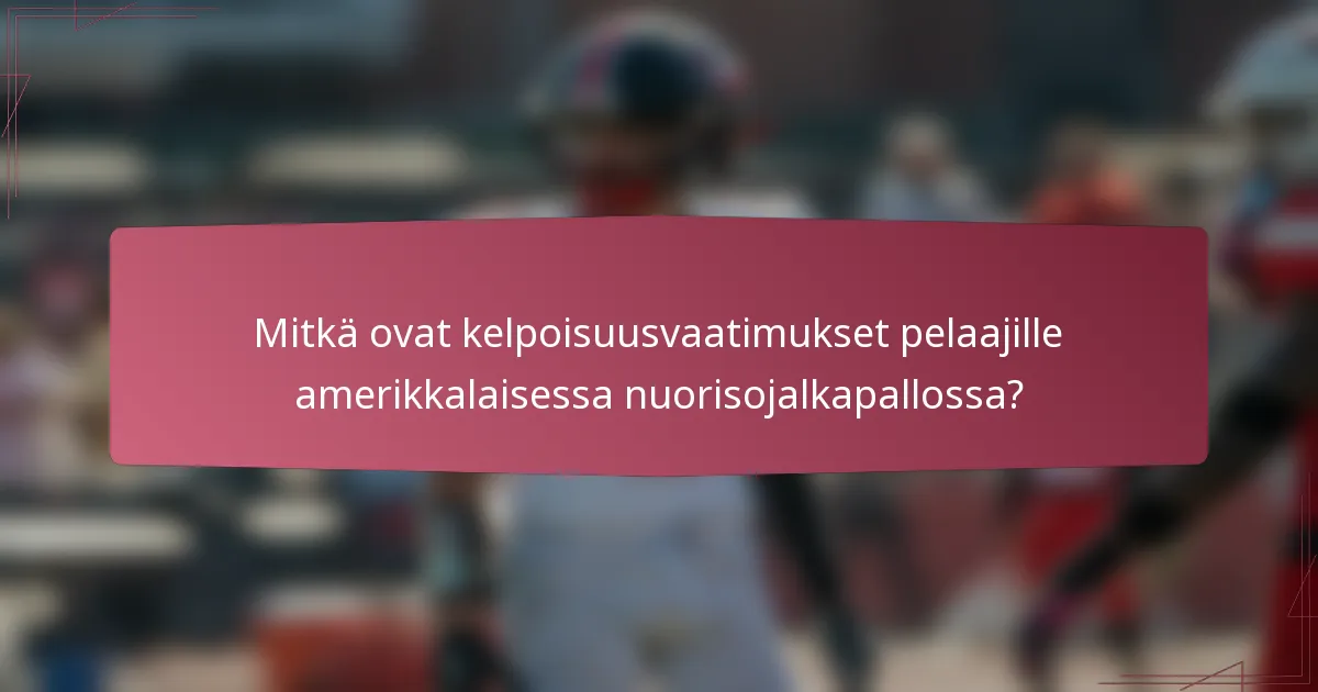 Mitkä ovat kelpoisuusvaatimukset pelaajille amerikkalaisessa nuorisojalkapallossa?