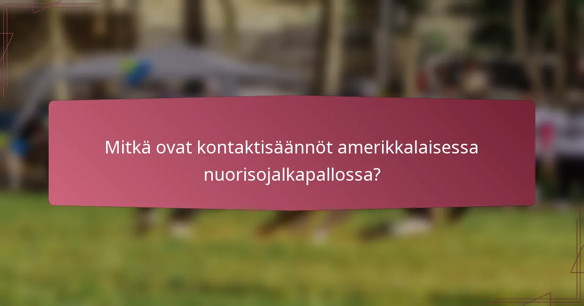 Mitkä ovat kontaktisäännöt amerikkalaisessa nuorisojalkapallossa?