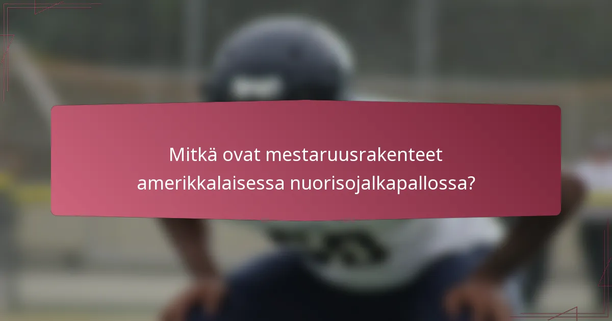 Mitkä ovat mestaruusrakenteet amerikkalaisessa nuorisojalkapallossa?
