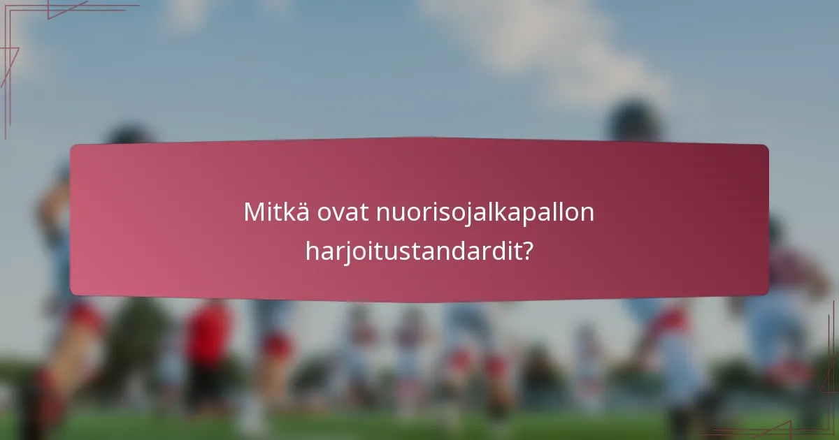 Mitkä ovat nuorisojalkapallon harjoitustandardit?