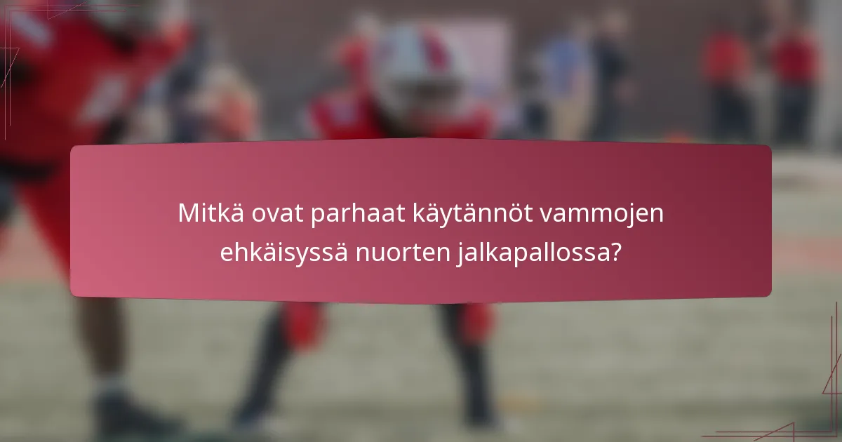 Mitkä ovat parhaat käytännöt vammojen ehkäisyssä nuorten jalkapallossa?