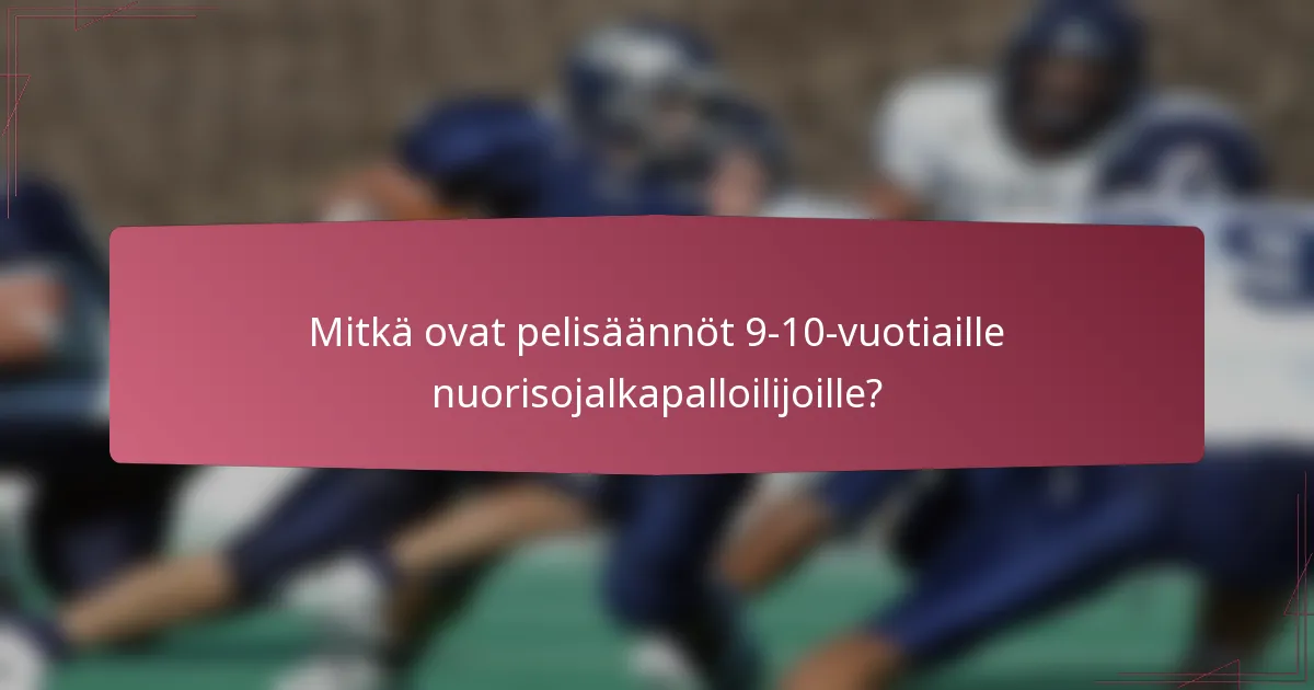 Mitkä ovat pelisäännöt 9-10-vuotiaille nuorisojalkapalloilijoille?